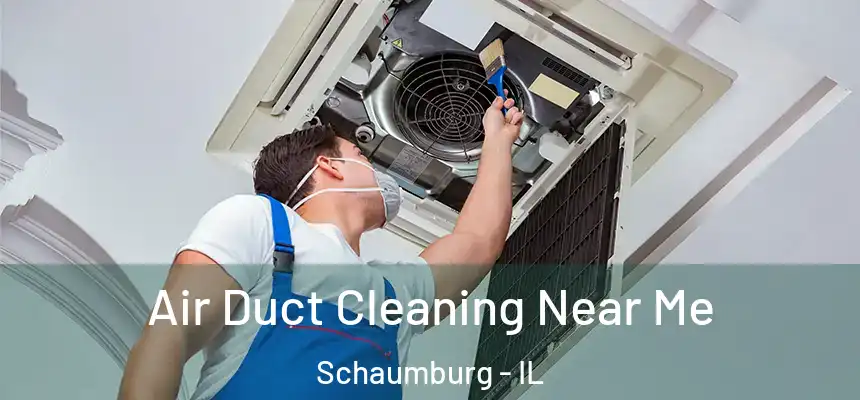 Air Duct Cleaning Near Me Schaumburg - IL