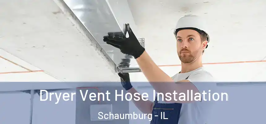 Dryer Vent Hose Installation Schaumburg - IL