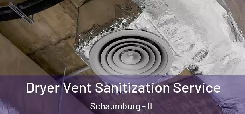 Dryer Vent Sanitization Service Schaumburg - IL