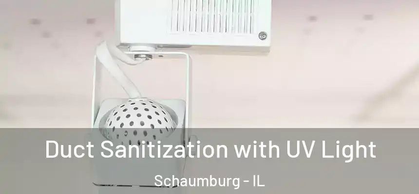 Duct Sanitization with UV Light Schaumburg - IL