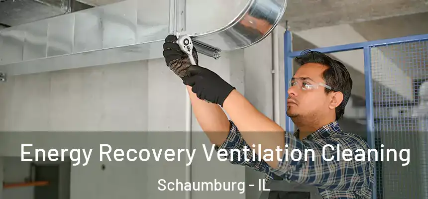  Energy Recovery Ventilation Cleaning Schaumburg - IL