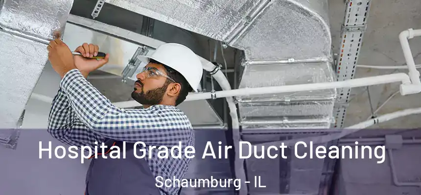 Hospital Grade Air Duct Cleaning Schaumburg - IL