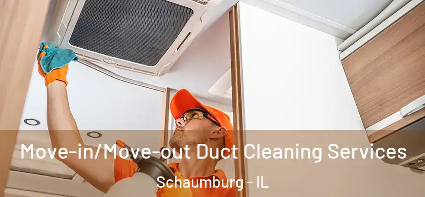 Move-in/Move-out Duct Cleaning Services Schaumburg - IL
