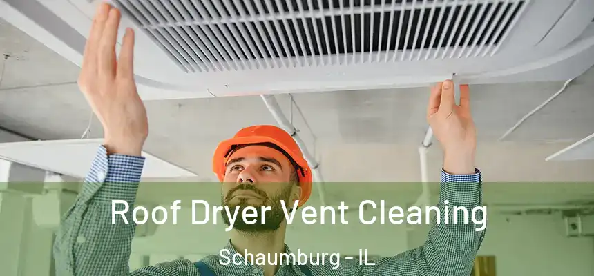  Roof Dryer Vent Cleaning Schaumburg - IL